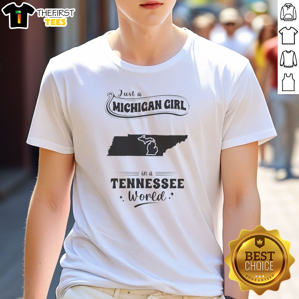 good-just-a-michigan-girl-in-a-tennessee-world-shirt Good Just A Michigan Girl In A Tennessee World Shirt featuring bold text on a comfortable cotton tee