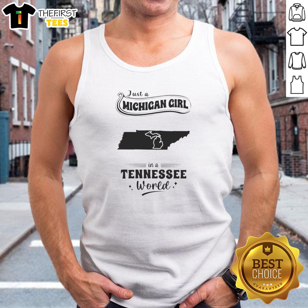 good-just-a-michigan-girl-in-a-tennessee-world-tank-top Good Just A Michigan Girl In A Tennessee World Tank top featuring bold text on a white sleeveless shirt
