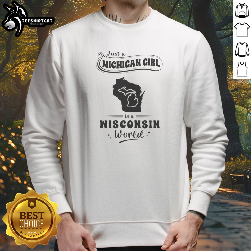 good-just-a-michigan-girl-in-a-wisconsin-world-sweatshirt Good Just A Michigan Girl In A Wisconsin World Sweatshirt in cozy fabric with bold white text on a dark background