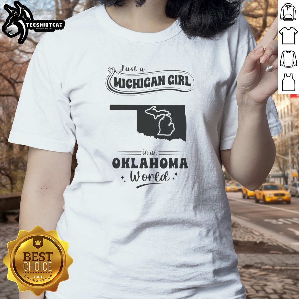 good-just-a-michigan-girl-in-an-oklahoma-world-ladies-shirt Good Just A Michigan Girl In An Oklahoma World Ladies shirt featuring bold white text on a black fitted tee