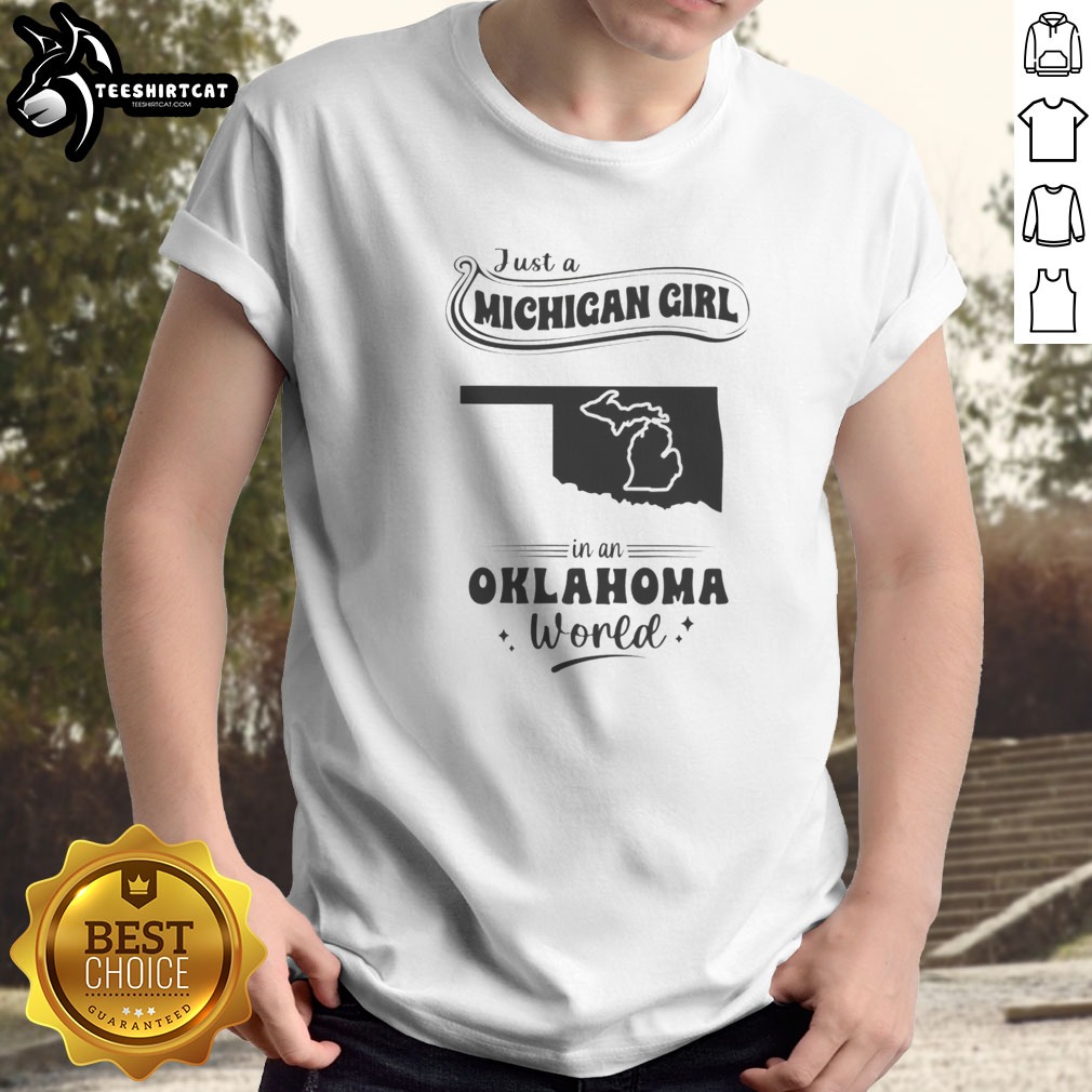 good-just-a-michigan-girl-in-an-oklahoma-world-shirt Good Just A Michigan Girl In An Oklahoma World graphic t-shirt with bold white text on black cotton fabric