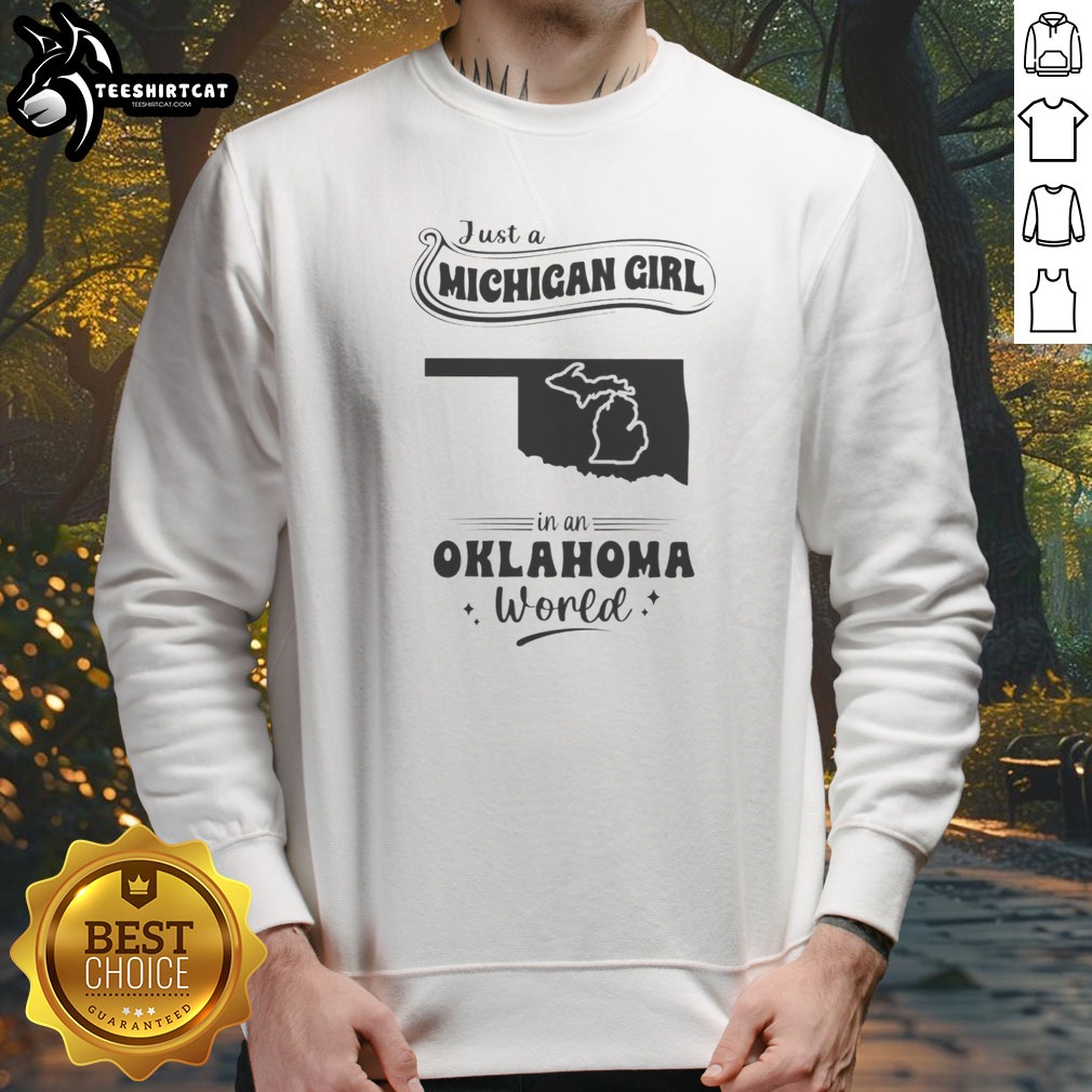 good-just-a-michigan-girl-in-an-oklahoma-world-sweatshirt Good Just A Michigan Girl In An Oklahoma World Sweatshirt in cozy fleece fabric with bold text design