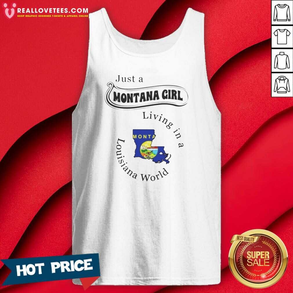good-just-a-montana-girl-living-in-a-louisiana-world-montana-louisiana-tank-top-optimized Good Just A Montana Girl Living In A Louisiana World Montana Louisiana tank top optimized on tank top optimized