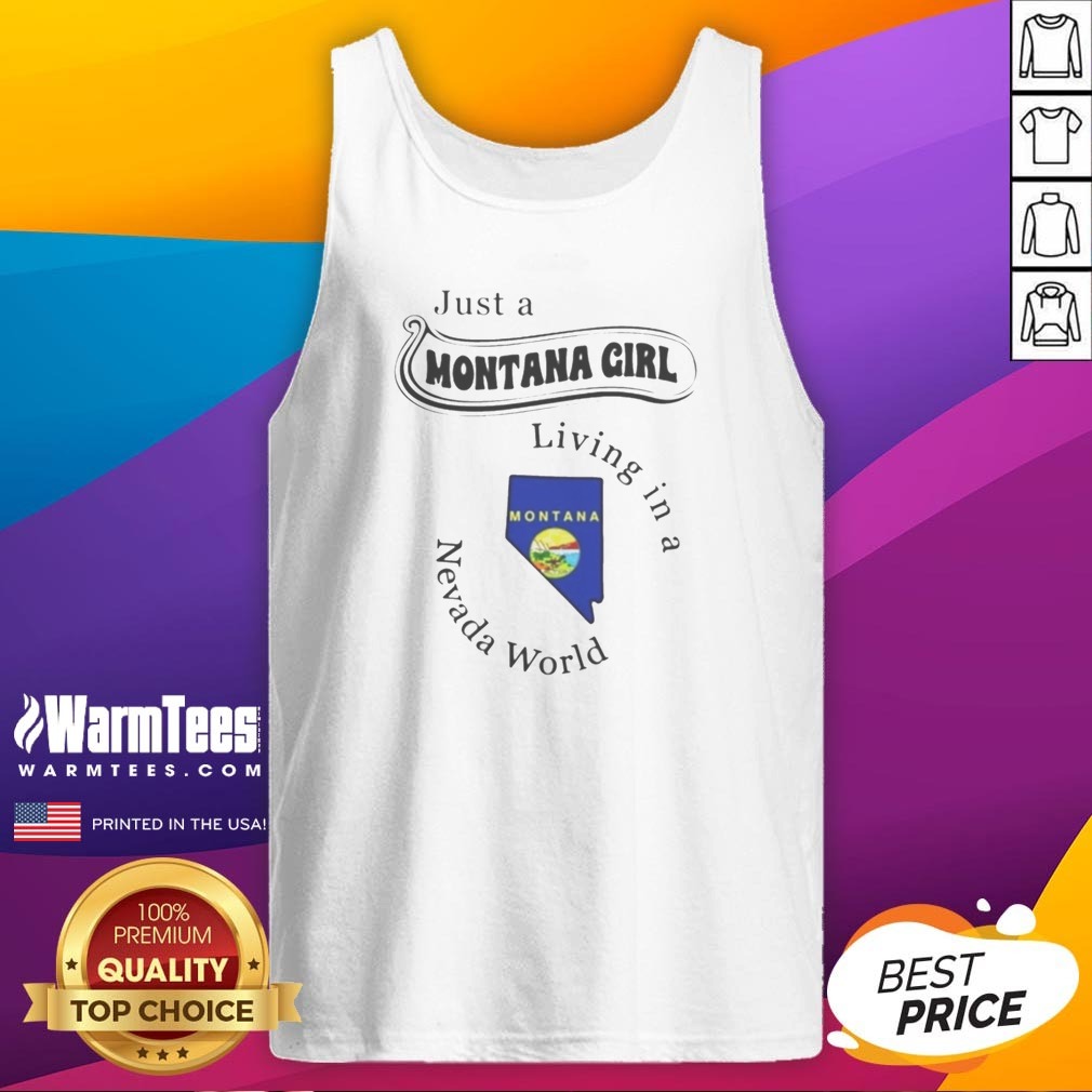 good-just-a-montana-girl-living-in-a-nevada-world-montana-state-map-tank-top Good Just A Montana Girl Living In A Nevada World Montana State Map tank top in vibrant colors