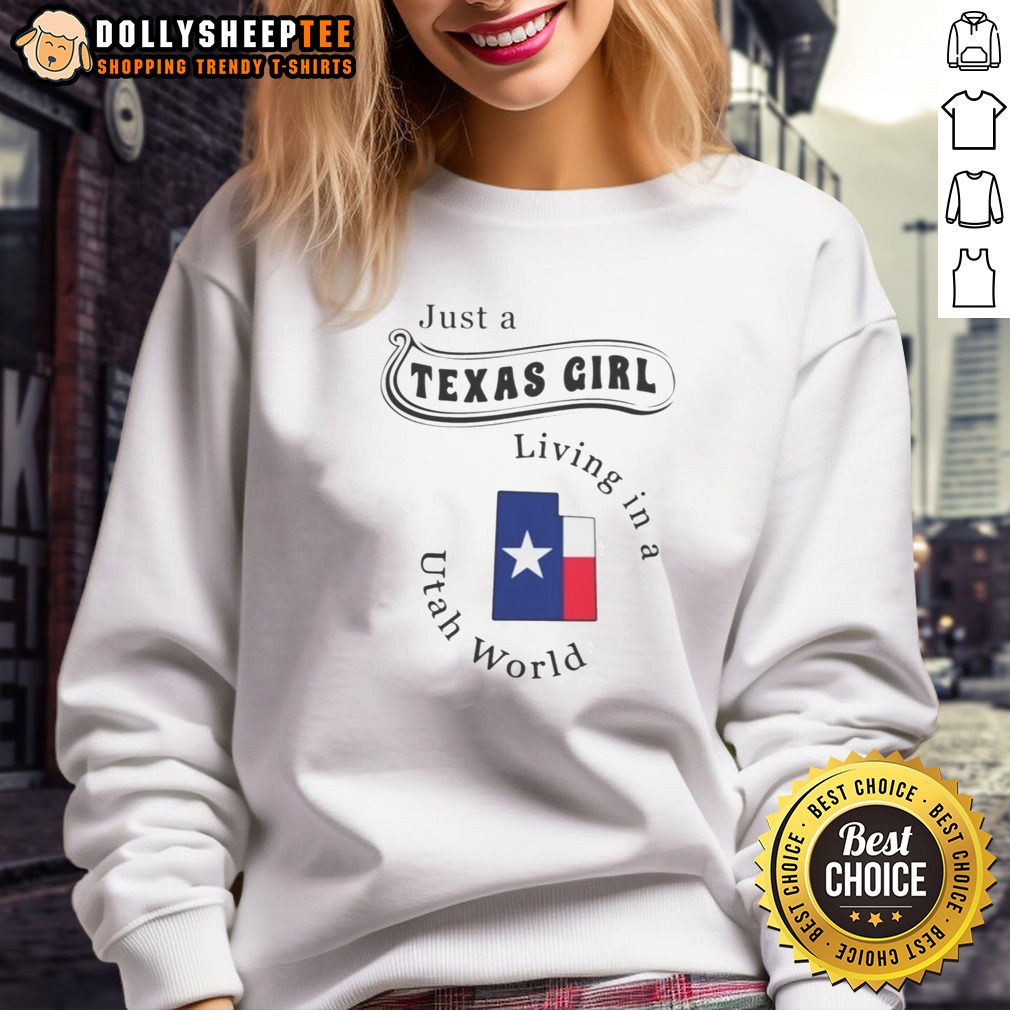 Good Just A Texas Girl Living In A Utah World State Map Sweashirt Good Just A Texas Girl Living In A Utah World State Map Sweashirt displayed on a comfortable cotton blend garment