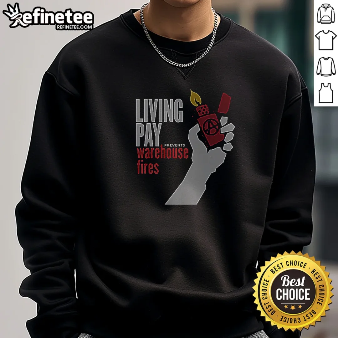 good-living-wages-prevent-warehouse-fires-sweatshirt Good Living Wages Prevent Warehouse Fires Sweatshirt