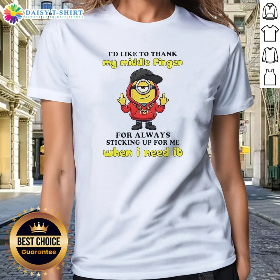 Good Minions I'D Like To Thank My Middle Finger For Always Sticking Up For Me When I Need It Ladies Shirt Good Minions I'D Like To Thank My Middle Finger For Always Sticking Up For Me When I Need It Ladies Shirt