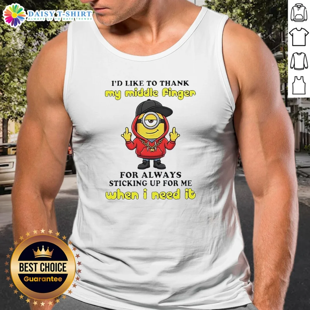 Good Minions I'D Like To Thank My Middle Finger For Always Sticking Up For Me When I Need It Tank Top Good Minions I'D Like To Thank My Middle Finger For Always Sticking Up For Me When I Need It Tank Top