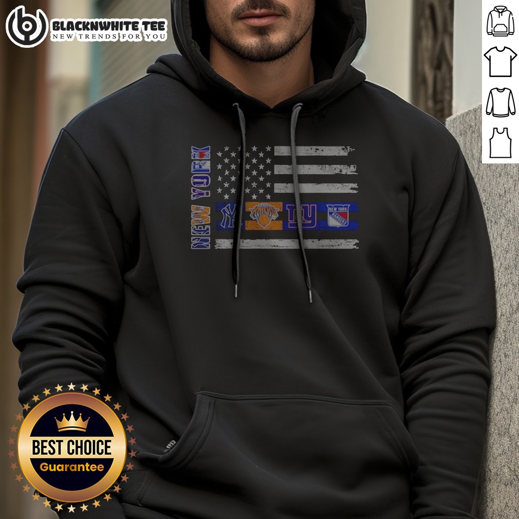 Good New York Sport Teams Yankees Knicks Giants Rangers American Flag USA Independence Day Hoodie Good New York Sport Teams Yankees Knicks Giants Rangers American Flag USA Independence Day Hoodie