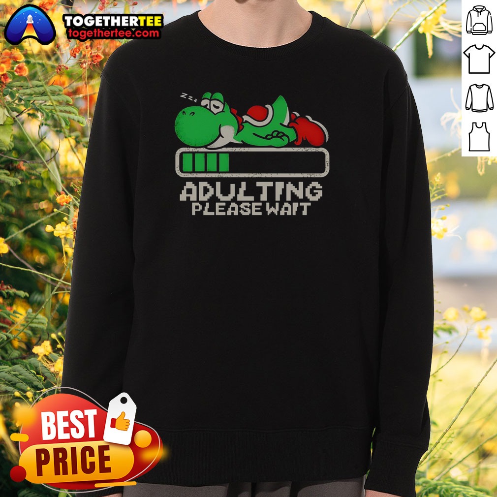 Good Nice Yoshi Super Adulting Please Wait Loading Sweatshirt Good Nice Yoshi Super Adulting Please Wait Loading Sweatshirt
