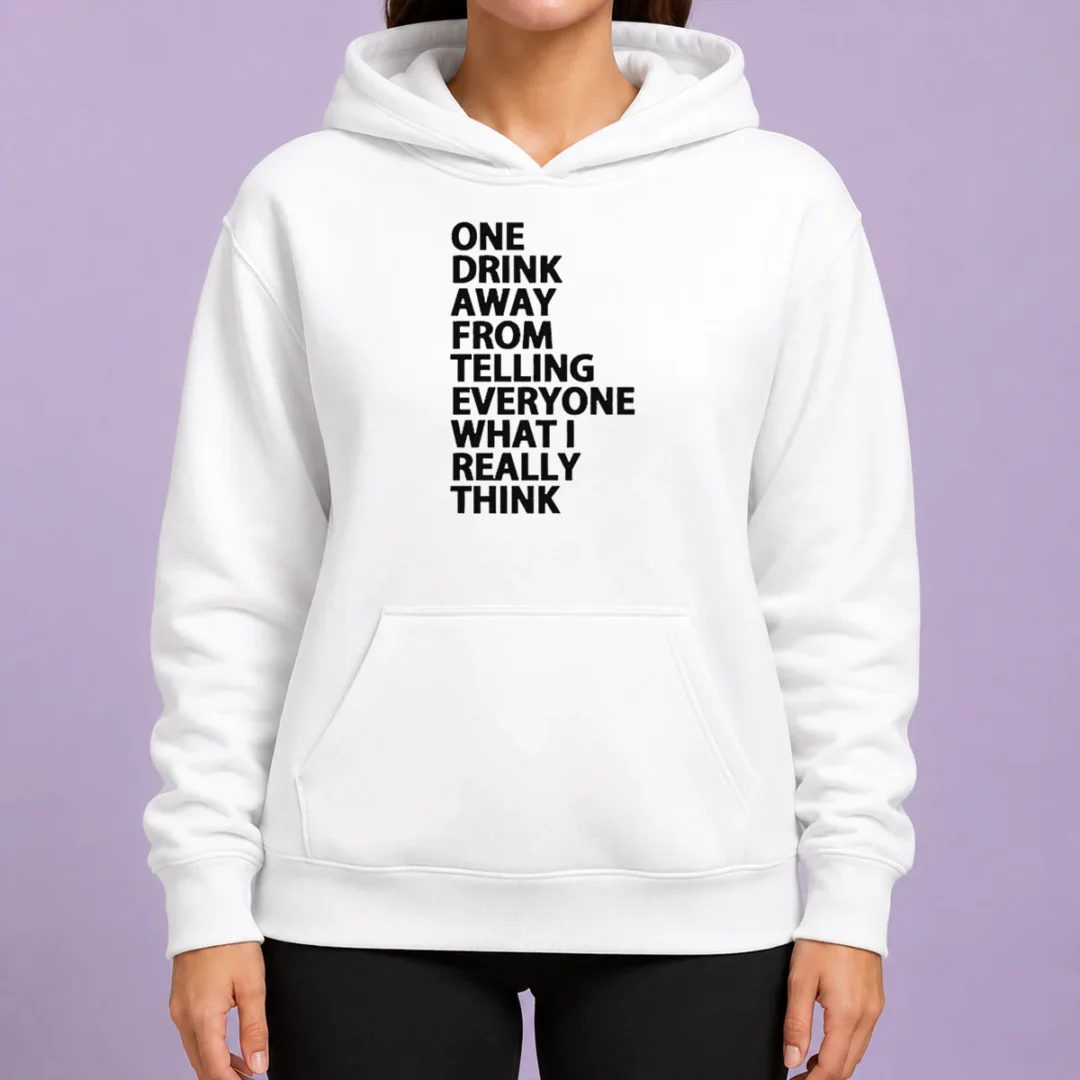 good-one-drink-away-from-telling-everyone-what-i-really-think-sarcasm-hoodie-2 Good One Drink Away From Telling Everyone What I Really Think Sarcasm Hoodie