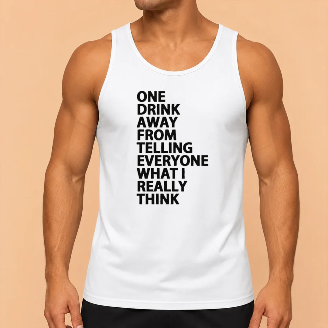good-one-drink-away-from-telling-everyone-what-i-really-think-sarcasm-tank-top-1 Good One Drink Away From Telling Everyone What I Really Think Sarcasm Tank Top
