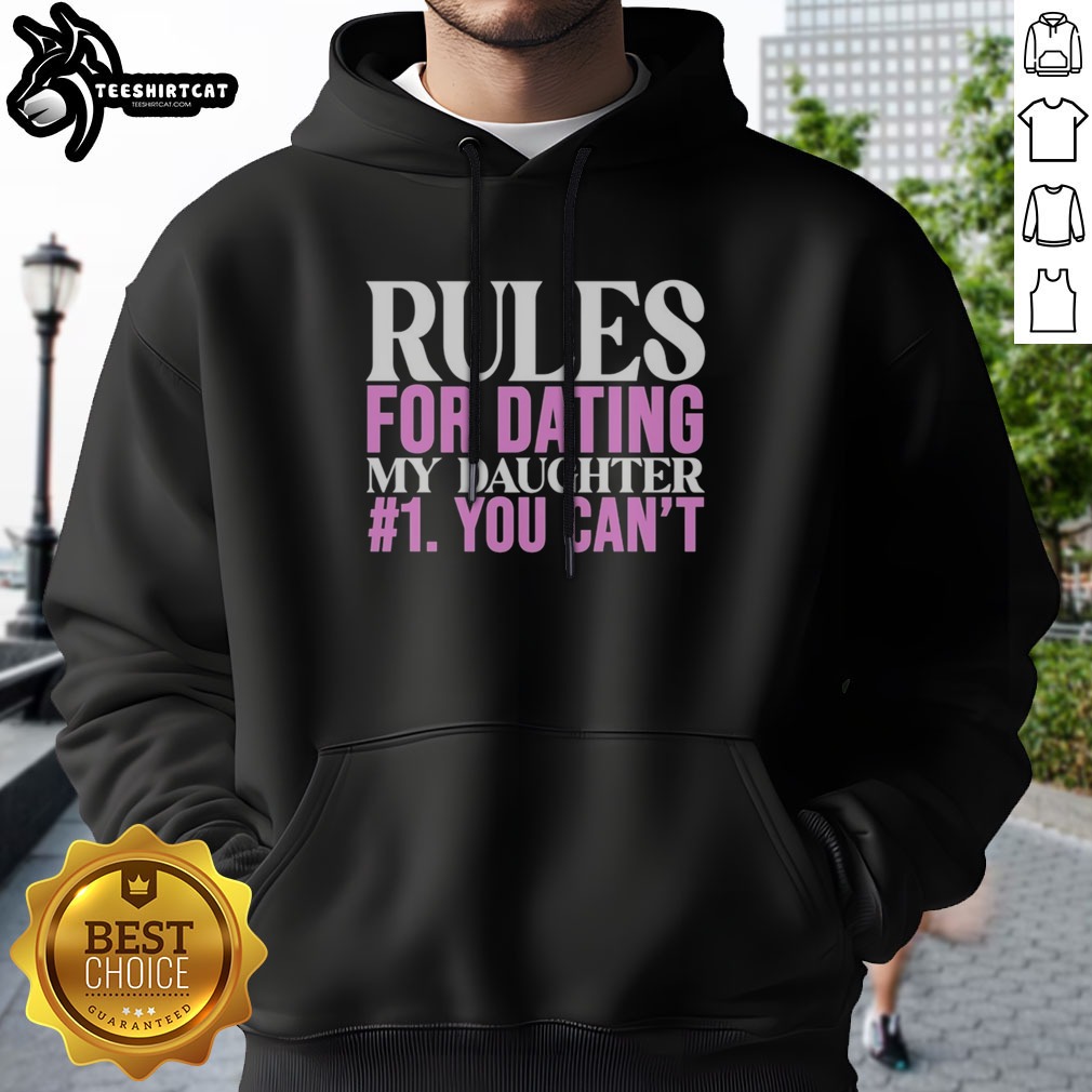 good-rules-for-dating-my-daughter-1-you-cant-funny-protective-father-humor-hoodie Good Rules For Dating My Daughter 1 You Cant Funny Protective Father Humor Hoodie featuring a humorous design for protective dads.