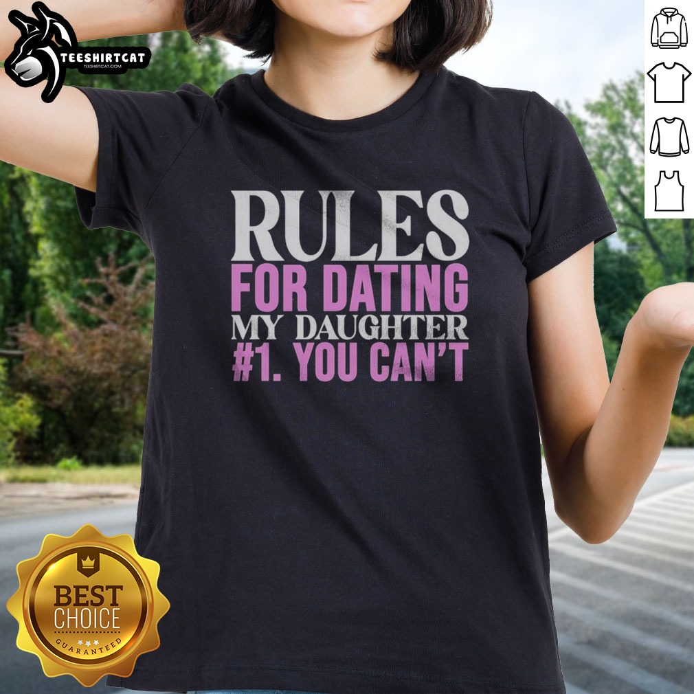 good-rules-for-dating-my-daughter-1-you-cant-funny-protective-father-humor-ladies-shirt Good Rules For Dating My Daughter 1 You Cant Funny Protective Father Humor Ladies shirt featuring humorous fatherly advice.
