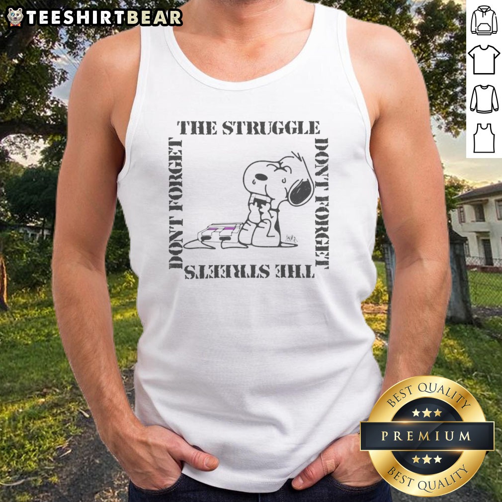 good-snoopy-peanuts-the-struggle-don-t-forget-the-streets-dont-forget-tank-top Good Snoopy Peanuts The Struggle Don'T Forget The Streets Dont Forget Tank top featuring a playful graphic design