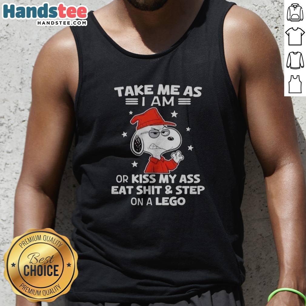 good-snoopy-take-me-as-i-am-or-kiss-my-ass-eat-shit-and-step-on-a-lego-tank-top Good Snoopy Take Me As I Am Or Kiss My Ass Eat Shit And Step On A Lego Tank Top on a neutral background