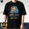 Good Sorry I Can'T I Have Plans With My Cat Shirt featuring bold white text on a black short sleeve tee
