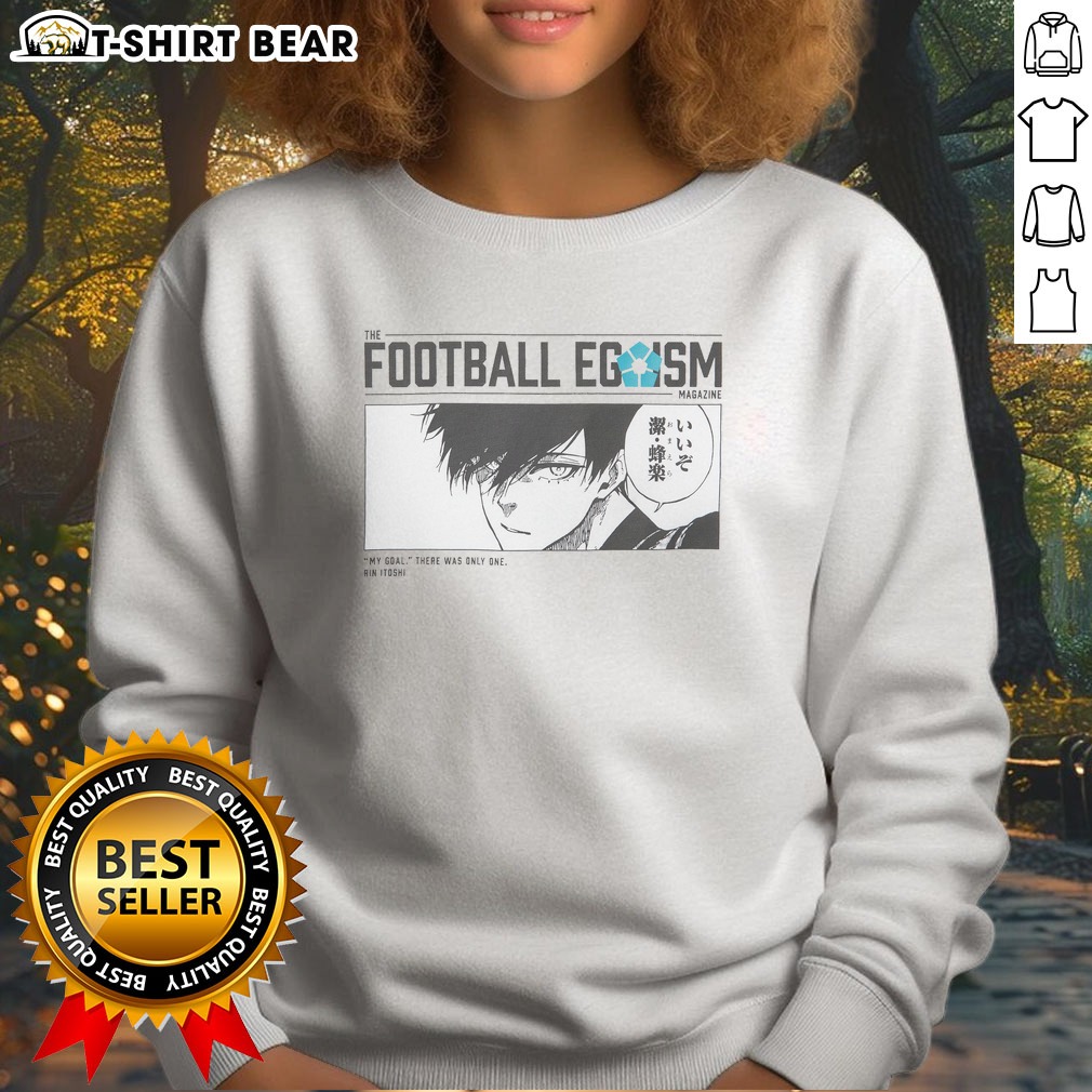 Good The Football Egoism Magazine My Goal There Was Only One Rin Itoshi Sweatshirt Good The Football Egoism Magazine My Goal There Was Only One Rin Itoshi Sweatshirt displayed on a neutral background.