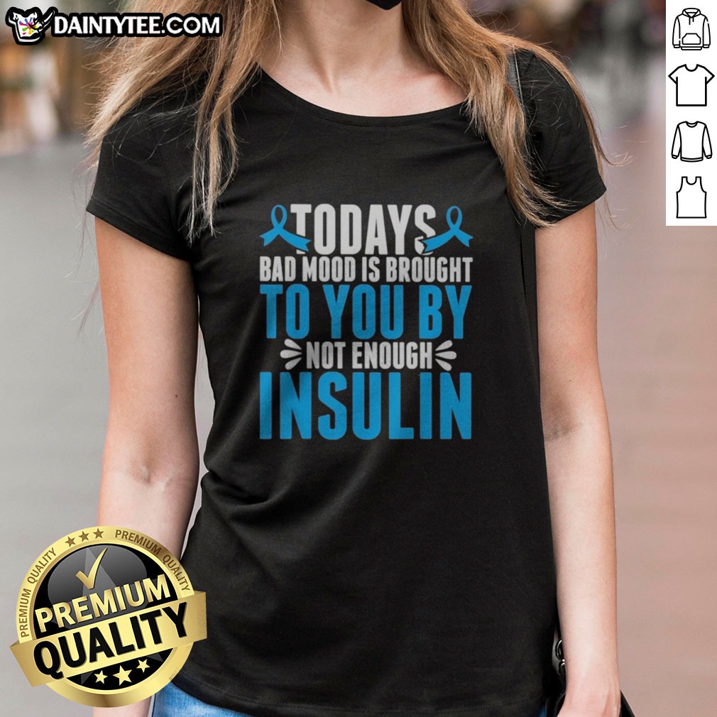 good-today-s-bad-mood-is-brought-to-you-by-not-enough-insulin-ladies-shirt Good Today'S Bad Mood Is Brought To You By Not Enough Insulin Ladies Shirt in a vibrant color on a hanger