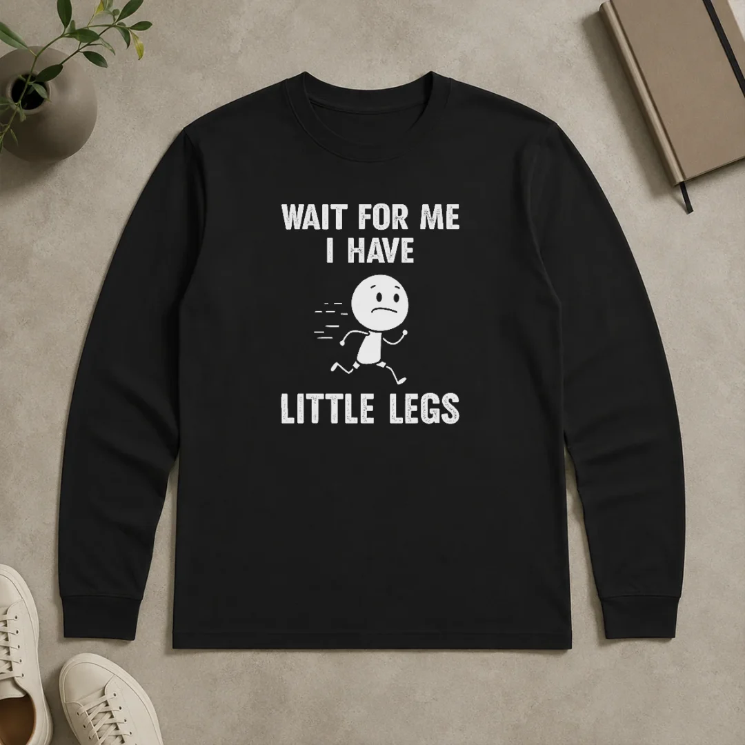 Good Wait For Me I Have Little Legs Running Man Long Sleeve Shirt Good Wait For Me I Have Little Legs Running Man Long Sleeve Shirt