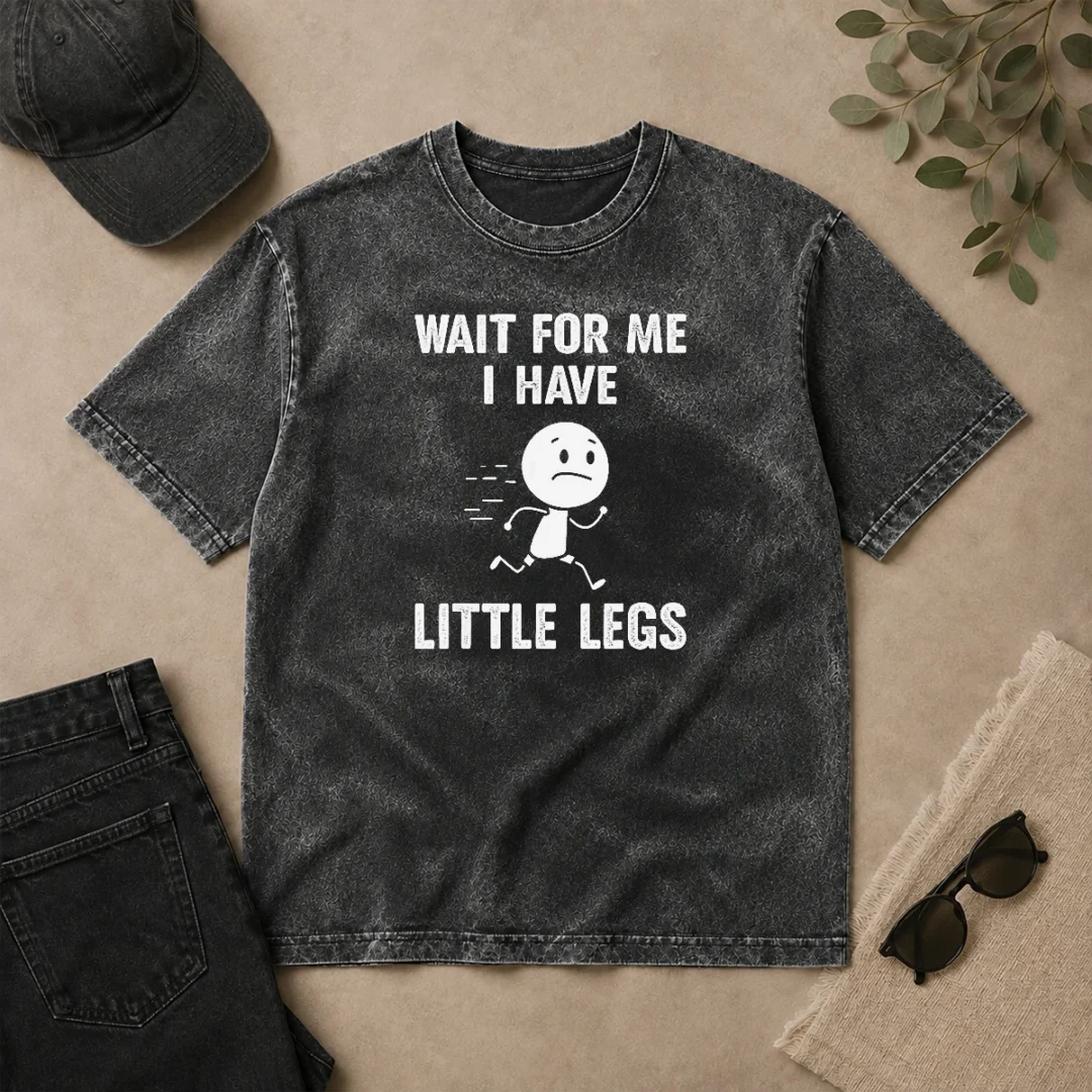 Good Wait For Me I Have Little Legs Running Man Washed T Shirt Good Wait For Me I Have Little Legs Running Man Washed T-Shirt