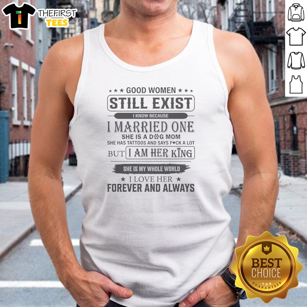good-women-still-exist-i-know-because-i-married-one-tank-top Good Women Still Exist I Know Because I Married One Tank Top