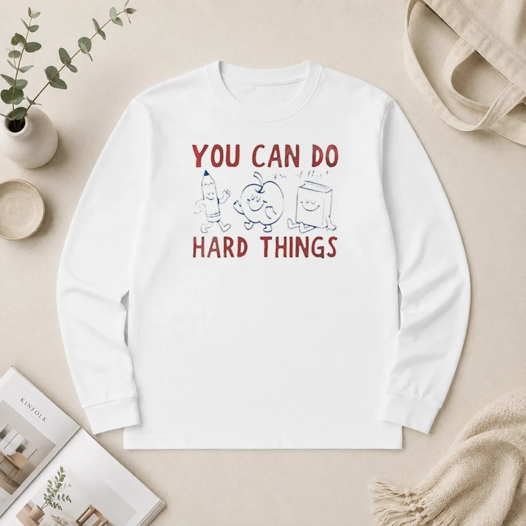 Good You Can Do Hard Things You Got This School Supplies Mascot Long Sleeve Shirt Good You Can Do Hard Things You Got This School Supplies Mascot Long Sleeve Shirt