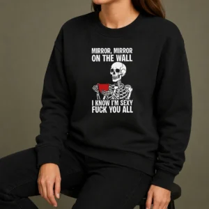 Nice Mirror Mirror On The Wall I Know Im Sexy Fck You All Sweater