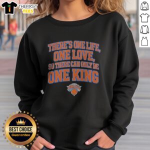 Pretty There Is One Life One Love So There Can Only Be One King New York Knicks sweatshirt in navy blue with bold white and orange lettering