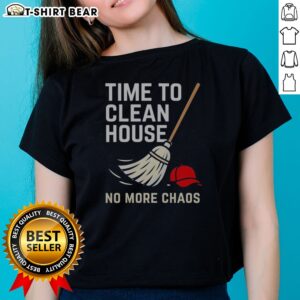 Nice Time To Clean House No More Chaos Ladies Shirt featuring a playful cleaning theme design