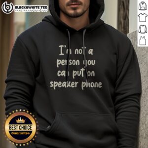 Original I'M Not A Person You Can Put On Speaker Phone Humor Hoodie displayed on a neutral background