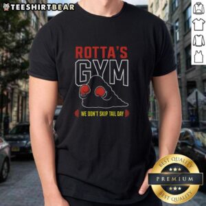 Alt Text: Awesome Rotta's Gym We Don't Skip Tail Day T-Shirt featuring a fun design for fitness enthusiasts and dog lovers.