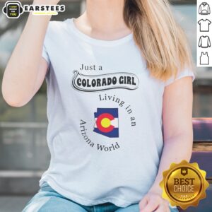 Hot Just A Colorado Girl Living In An Arizona World Shirt - Image 4