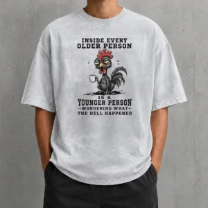 Hot Pretty Inside Every Older Person Is A Younger Person Wondering What The Hell Happened Washed T-Shirt