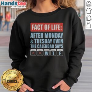 Hot Fact Of Life After Monday And Tuesday Even The Calendar Says sweatshirt in dark color with bold text design
