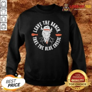 Top Leave The Ranch Take The Blue Cheese Buffalo Chicken Sweatshirt