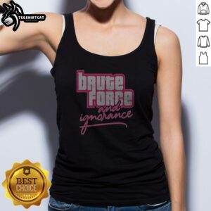 Pretty The Fat Electrician Brute Force And Ignorance Tank Top in black, sleeveless casual wear with bold graphic text