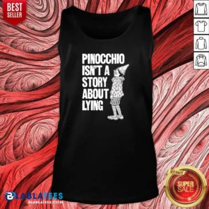 Nice Pinocchio Isnt A Story About Lying Pinocchio Tank Top
