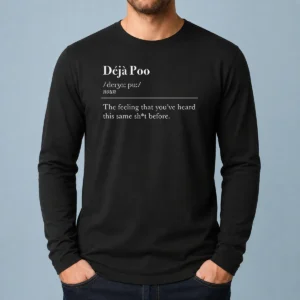 Funny Deja Poo The Feeling That You'Ve Heard This Same Shit Before Long Sleeve Shirt