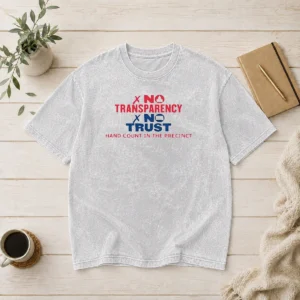 Awesome No Transparency No Trust Hand Count In The Precinct printed on a soft washed t shirt in a relaxed fit