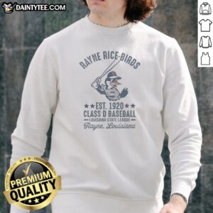 Good Rayne Rice Birds Est 1920 Class D Baseball Louisiana State League Sweatshirt