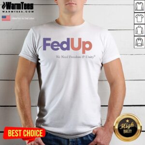 Funny Fedup We Need Freedom And Unity Parody Logo shirt featuring a unique design