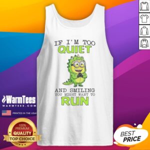 Nice Minion If I'M Too Quiet And Smiling You Might Want To Run tank top featuring a playful minion graphic.