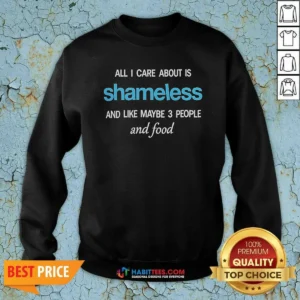Original All I Care About Is Shameless And Like Maybe 3 People And Food Sweatshirt
