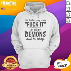 Funny One Day I'M Going To Say F It And Let All My Demons Out To Play printed hoodie in black, front view