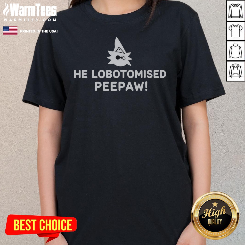 he-lobotomised-peepaw-ladies-tee He Lobotomised Peepaw ladies tee on ladies tee