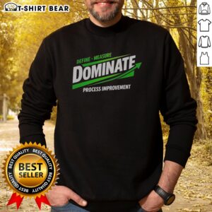 Good Dominate Define Measure Process Improvement Sweatshirt in a cozy setting, perfect for process improvement enthusiasts.