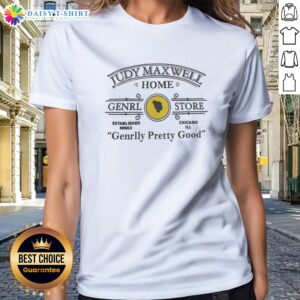 Funny Judy Maxwell Home Genrl Store Chicago Ill Genrlly Pretty Good Parody Comedy Ladies Shirt displayed on a hanger