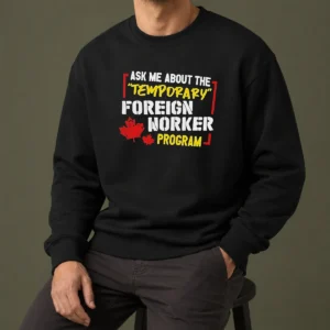 Premium Ask Me About The Temporary Foreign Worker Program Sweater