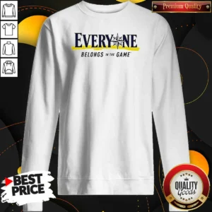 Good Seattle Mariners Everyone Belongs In The Game Sweatshirt